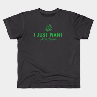 I Just Want All The Vegetables Kids T-Shirt